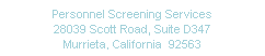 Text Box: Personnel Screening Services
28039 Scott Road, Suite D347
Murrieta, California&nbsp; 92563
