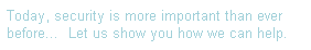 Text Box: Today, security is more important than ever before�&nbsp; Let us show you how we can help. 
