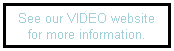 Text Box: See our VIDEO website
for more information.
