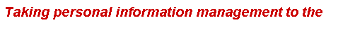Text Box: Taking personal information management to the 
